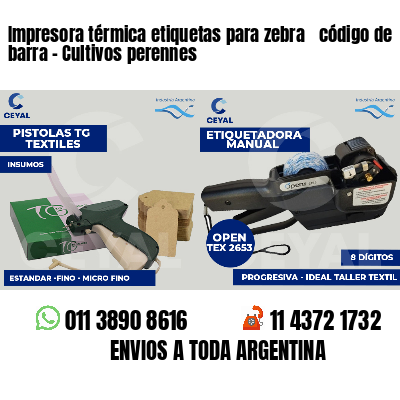 Impresora térmica etiquetas para zebra  código de barra - Cultivos perennes